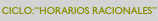 CICLO: HORARIOS RACIONALES